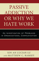 Book cover of: Passive Addiction or Why We Hate Work. By: Xin-An Lucian Lu