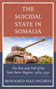 Book cover of: Suicidal State in Somalia. By: Mohamed Haji Ingiriis