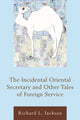 Book cover of: Incidental Oriental Secretary and Other Tales of Foreign Service. By: Jackson, Richard L.