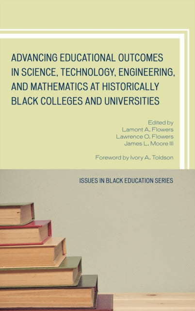 Book cover of: Advancing Educational Outcomes in Science, Technology, Engineering, and Mathematics at Historically Black Colleges and Universities. By: Lamont A. Flowers