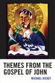 Book cover of: Themes from the Gospel of John. By: Michael Hickey