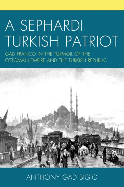 Book cover of: Sephardi Turkish Patriot. By: Anthony Gad Bigio