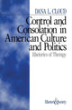 Book cover of: Control and Consolation in American Culture and Politics. By: Dana L. Cloud