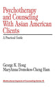 Book cover of: Psychotherapy and Counseling With Asian American Clients. By: George K. Hong