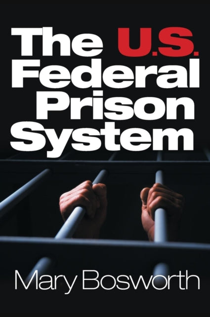 Book cover of: U.S. Federal Prison System. By: Mary F. (Francesca) Bosworth