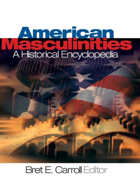 Book cover of: American Masculinities:  A Historical Encyclopedia. By: Bret Carroll