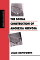 Book cover of: Social Construction of Anorexia Nervosa. By: Dr Julie Hepworth