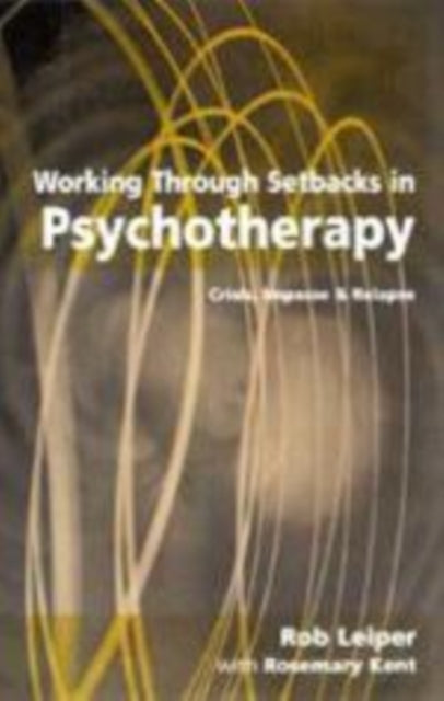 Book cover of: Working Through Setbacks in Psychotherapy. By: Rob Leiper