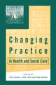 Book cover of: Changing Practice in Health and Social Care