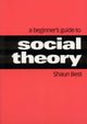 Book cover of: Beginner's Guide to Social Theory