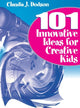 Book cover of: 101 Innovative Ideas for Creative Kids. By: Claudia J. Dodson