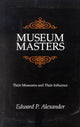 Book cover of: Museum Masters. By: Edward P. Alexander