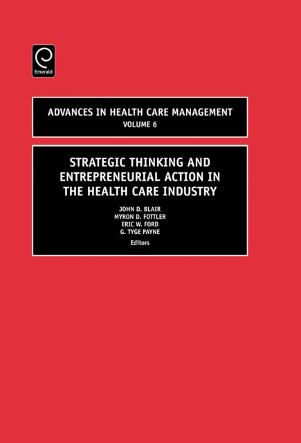 Book cover of: Strategic Thinking and Entrepreneurial Action in the Health Care Industry. By: John D. Blair