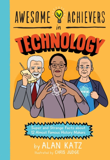 Book cover of: Awesome Achievers in Technology. By: Alan Katz