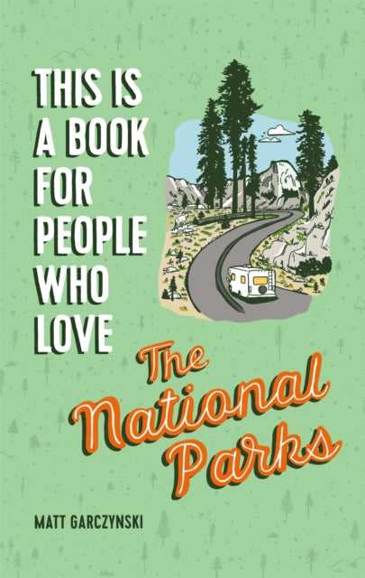 Book cover of: This Is a Book for People Who Love the National Parks. By: Matt Garczynski