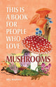 Book cover of: This Is a Book for People Who Love Mushrooms. By: Meg Madden