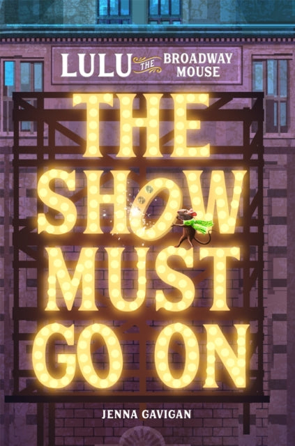 Book cover of: Lulu the Broadway Mouse: The Show Must Go On. By: Jenna Gavigan