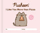 Book cover of: Pusheen: I Like You More than Pizza. By: Claire Belton