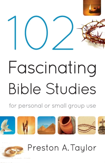 Book cover of: 102 Fascinating Bible Studies – For Personal or Group Use. By: Preston A. Taylor