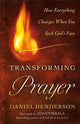 Book cover of: Transforming Prayer – How Everything Changes When You Seek God`s Face. By: Daniel Henderson
