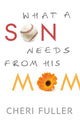 Book cover of: What a Son Needs from His Mom