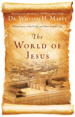 The World of Jesus – Making Sense of the People and Places of Jesus` Day