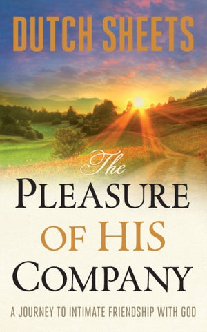 The Pleasure of His Company – A Journey to Intimate Friendship With God