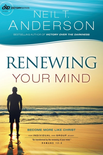 Book cover of: Renewing Your Mind – Become More Like Christ. By: Neil T. Anderson