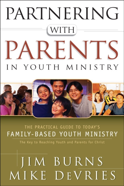 Book cover of: Partnering with Parents in Youth Ministry – The Practical Guide to Today`s Family–Based Youth Ministry. By: Jim Burns