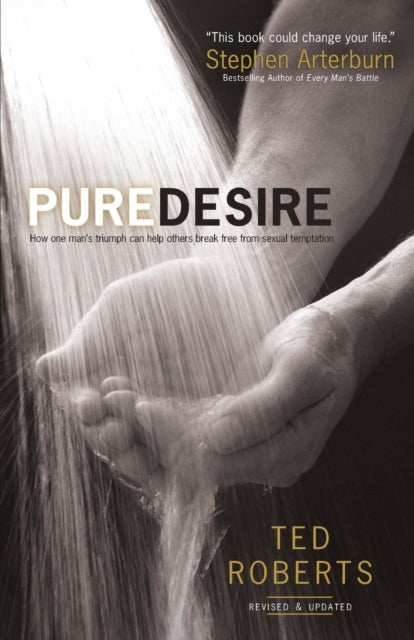 Book cover of: Pure Desire – How One Man`s Triumph Can Help Others Break Free From Sexual Temptation. By: Ted Roberts