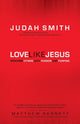 Book cover of: Love Like Jesus – Reaching Others with Passion and Purpose. By: Judah Smith
