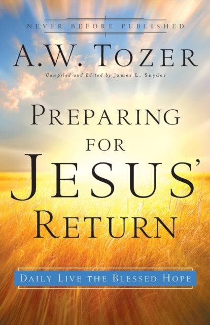 Book cover of: Preparing for Jesus` Return – Daily Live the Blessed Hope. By: A. W. Tozer