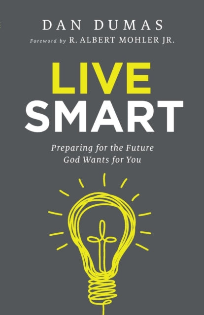 Book cover of: Live Smart – Preparing for the Future God Wants for You. By: Dan Dumas
