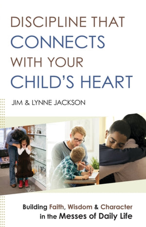 Discipline That Connects With Your Child`s Heart