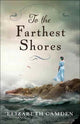 Book cover of: To the Farthest Shores. By: Elizabeth Camden