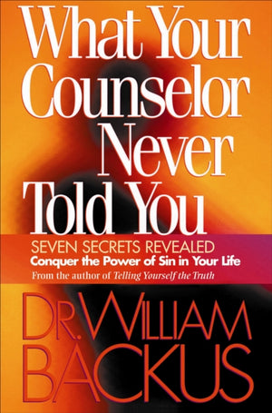 What Your Counselor Never Told You – Seven Secrets Revealed–Conquer the Power of Sin in Your Life