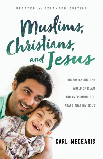 Book cover of: Muslims, Christians, and Jesus – Understanding the World of Islam and Overcoming the Fears That Divide Us. By: Carl Medearis