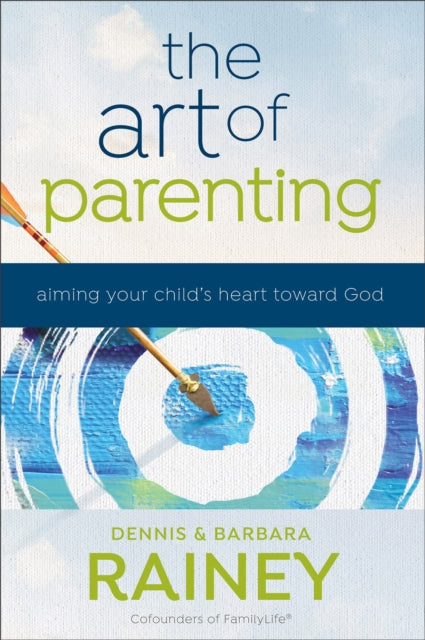 Book cover of: Art of Parenting – Aiming Your Child`s Heart toward God. By: Dennis Rainey