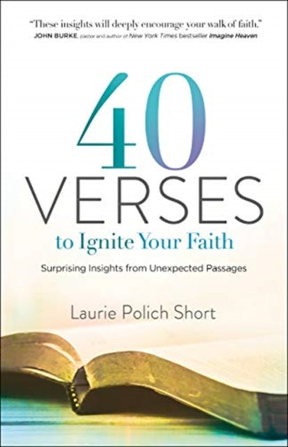 Book cover of: 40 Verses to Ignite Your Faith – Surprising Insights from Unexpected Passages. By: Laurie Polich Short