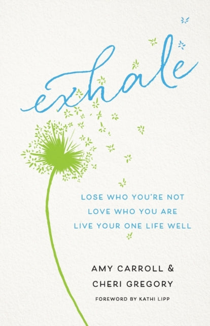 Book cover of: Exhale – Lose Who You`re Not, Love Who You Are, Live Your One Life Well. By: Amy Carroll