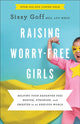 Book cover of: Raising Worry–Free Girls – Helping Your Daughter Feel Braver, Stronger, and Smarter in an Anxious World. By: Sissy Goff