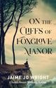 Book cover of: On the Cliffs of Foxglove Manor. By: Jaime Jo Wright