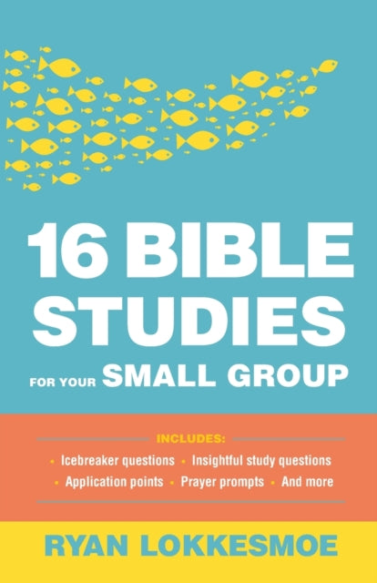 Book cover of: 16 Bible Studies for Your Small Group. By: Ryan Lokkesmoe