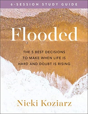Flooded Study Guide – The 5 Best Decisions to Make When Life Is Hard and Doubt Is Rising