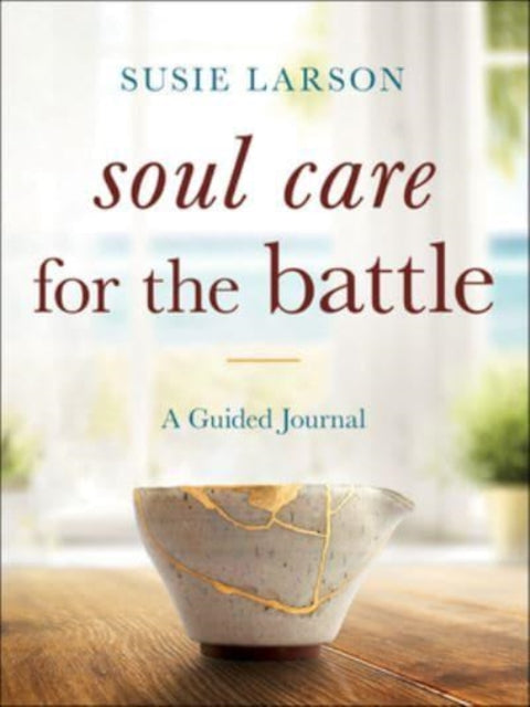 Book cover of: Soul Care for the Battle – A Guided Journal. By: Susie Larson