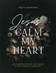 Book cover of: Jesus, Calm My Heart – 365 Prayers to Give You Peace at the Close of Every Day. By: Ruth Schwenk