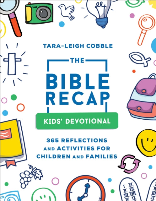 Book cover of: Bible Recap Kids` Devotional – 365 Reflections and Activities for Children and Families. By: Tara Leigh Cobble