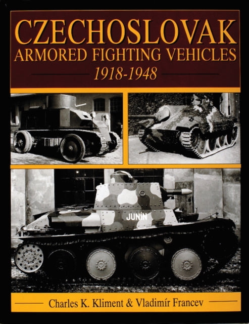 Book cover of: Czechoslovak Armored Fighting Vehicles 1918-1948. By: Charles K. Kliment