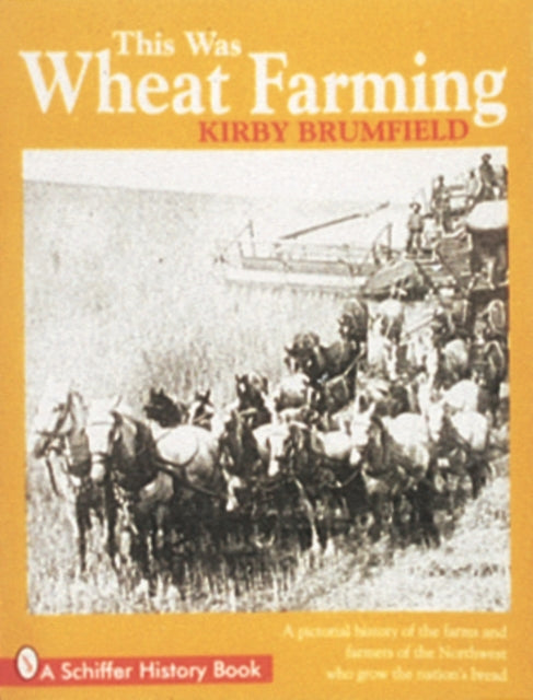 Book cover of: This Was Wheat Farming. By: Kirby Brumfield