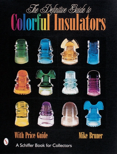 Book cover of: Definitive Guide to Colorful Insulators. By: Mike Bruner